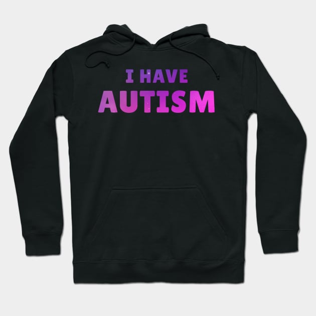 I Have Autism Hoodie by TidenKanys
